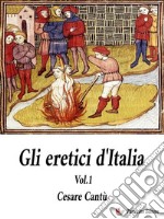 Gli Eretici d&apos;Italia. Vol. 1. E-book. Formato EPUB