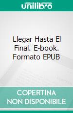 Llegar Hasta El Final. E-book. Formato EPUB ebook