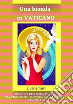 Diario di pellegrinaggio di un&apos;esteta attratta da CristoIl mio viaggio in Vaticano tra vino, arte e, fede e cultura. E-book. Formato EPUB ebook