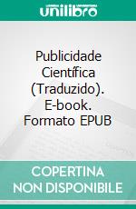 Publicidade Científica (Traduzido). E-book. Formato EPUB ebook di Claude C. Hopkins