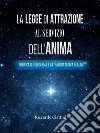 La Legge di Attrazione al servizio dell'AnimaPurifica il tuo Karma e attrai una nuova realtà. E-book. Formato EPUB ebook di Riccardo Ciattini