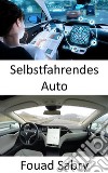 Selbstfahrendes AutoDie Lösung des vollständigen autonomen Fahrens erfordert die Lösung der realen künstlichen Intelligenz. E-book. Formato EPUB ebook