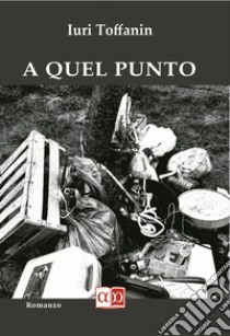 A quel punto. E-book. Formato EPUB ebook di Iuri Toffanin