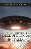 La storia dimenticata dell&apos;ufologia in ItaliaI primordi del fenomeno nel periodo tra il 1950 e il 1964. E-book. Formato EPUB ebook