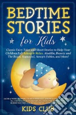 Bedtime Stories For KidsClassic Fairy Tales and Short Stories to Help Your Children Fall Asleep &amp; Relax. Aladdin, Beauty and The Beast, Rapunzel, Aesop&apos;s Fables, and More!. E-book. Formato EPUB ebook