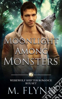 Moonlight Among Monsters Box Set (Werewolf Shifter Romance). E-book. Formato EPUB ebook
