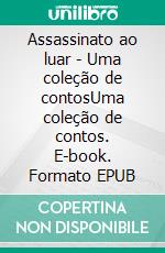 Assassinato ao luar - Uma coleção de contosUma coleção de contos. E-book. Formato EPUB ebook