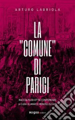 La &quot;Comune&quot; di Parigi. Otto conferenzeRaccolta di otto conferenze. E-book. Formato EPUB