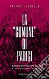 La "Comune" di Parigi. Otto conferenzeRaccolta di otto conferenze. E-book. Formato EPUB ebook di arturo labriola