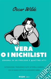 Vera o i nichilistiDramma in un prologo e quattro atti. E-book. Formato EPUB ebook di Oscar Wilde