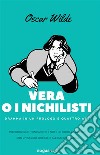 Vera o i nichilistiDramma in un prologo e quattro atti. E-book. Formato EPUB ebook