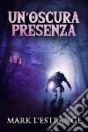 Un’oscura Presenza. E-book. Formato EPUB ebook