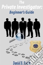 The private investigator: Beginner&apos;s guide. E-book. Formato EPUB ebook