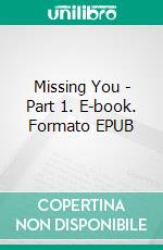 Missing You - Part 1. E-book. Formato EPUB ebook