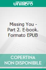 Missing You - Part 2. E-book. Formato EPUB ebook