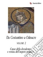 Da Costantino a Odoacre Vol. 2Cause della decadenza e rovina dell&apos;Impero Romano. E-book. Formato EPUB ebook