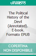 The Political History of the Devil (Annotated). E-book. Formato EPUB ebook