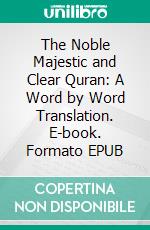 The Noble Majestic and Clear Quran: A Word by Word Translation. E-book. Formato EPUB