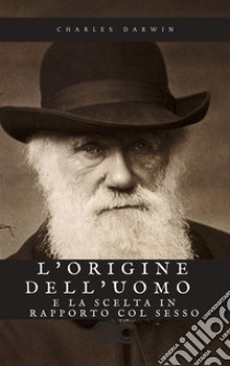 L'origine dell'uomo e la scelta in rapporto col sesso. E-book. Formato EPUB ebook di Charles Darwin