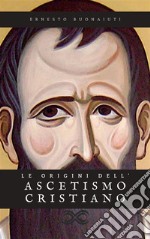 Le origini dell&apos;ascetismo cristiano. E-book. Formato EPUB ebook