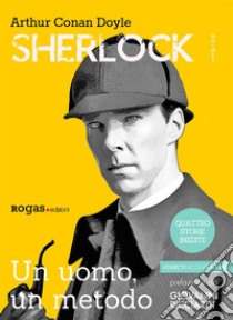 Sherlock Holmes. Un uomo, un metodo. E-book. Formato EPUB ebook di Arthur Conan Doyle