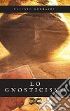 Lo GnosticismoStoria di antiche lotte religiose. E-book. Formato EPUB ebook