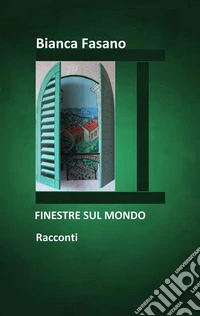 Finestre sul mondoRacconti. E-book. Formato EPUB ebook
