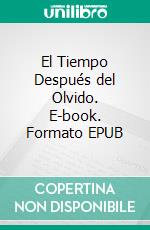 El Tiempo Después del Olvido. E-book. Formato EPUB ebook