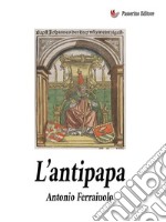 L&apos;antipapa. E-book. Formato EPUB ebook