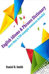 English Idioms & Phrases Dictionary. E-book. Formato EPUB ebook di Daniel B. Smith