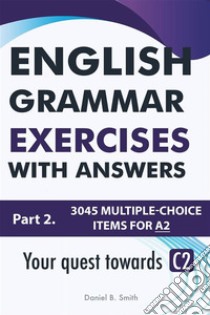 English Grammar Exercises with answers: Part 2. E-book. Formato EPUB ebook di Daniel B. Smith