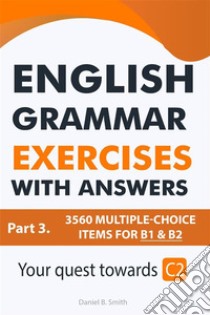 English Grammar Exercises with answers: Part 3. E-book. Formato EPUB ebook di Daniel B. Smith