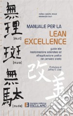 Manuale per la Lean ExcellenceGuida alla trasformazione aziendale ed all&apos;applicazione pratica del pensiero snello. E-book. Formato PDF ebook