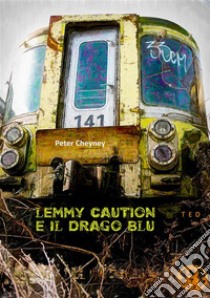 Lemmy Caution e il Drago Blu. E-book. Formato EPUB ebook di Peter Cheyney