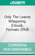 Only The Leaves Whispering. E-book. Formato EPUB