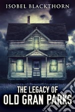 The Legacy Of Old Gran Parks. E-book. Formato EPUB ebook