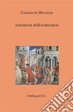 Anatomia dell&apos;antiscuola(Dall&apos;istruzione per pochi all&apos;ignoranza di massa). E-book. Formato EPUB