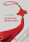 La vita che mi ha scelto. E-book. Formato EPUB ebook di Alessandra D&apos egidio