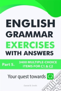 English Grammar Exercises with answers: Part 5. E-book. Formato EPUB ebook di Daniel B. Smith