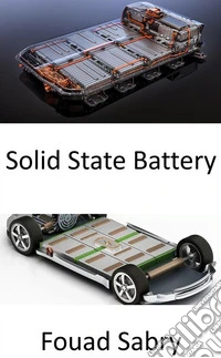 Solid State BatteryOnly when solid-state batteries arrive, you will buy an electric car. E-book. Formato EPUB ebook