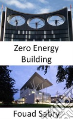 Zero Energy BuildingTotal utility energy consumed equal to total renewable energy produced. E-book. Formato EPUB ebook