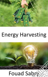 Energy HarvestingConverting ambient energy present in the environment into electrical energy. E-book. Formato EPUB ebook