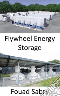 Flywheel Energy StorageIncreasing or decreasing speed, to add or extract power. E-book. Formato EPUB ebook