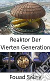 Reaktor Der Vierten GenerationÜberwindung der Mängel der derzeitigen Kernkraftwerke. E-book. Formato EPUB ebook