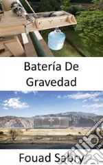 Batería De GravedadConversión de la energía gravitacional en electricidad. E-book. Formato EPUB ebook