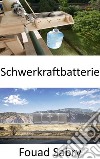 SchwerkraftbatterieGravitationsenergie in Elektrizität umwandeln. E-book. Formato EPUB ebook