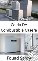 Celda De Combustible CaseraPequeño generador para energía y agua caliente. E-book. Formato EPUB ebook