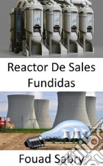 Reactor De Sales Fundidas¿Repensar el ciclo del combustible en el futuro de la energía nuclear?. E-book. Formato EPUB ebook