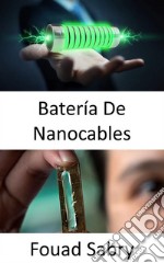 Batería De NanocablesAmpliación de la vida útil de la batería a cientos de miles de ciclos. E-book. Formato EPUB ebook