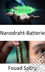 Nanodraht-BatterieVerlängerung der Batterielebensdauer auf Hunderttausende von Zyklen. E-book. Formato EPUB